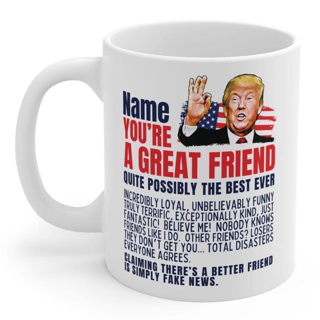 Funny Trump Mug for Friends - Great personalized gift idea